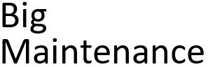 Big Maintenance